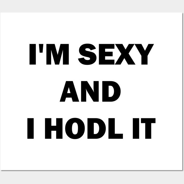 I am sexy and i hodl it Wall Art by valentinahramov